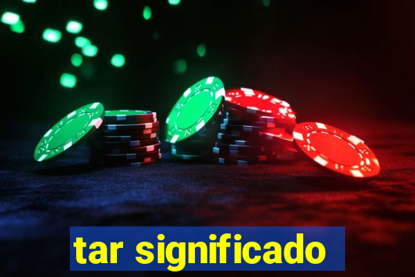 tar significado